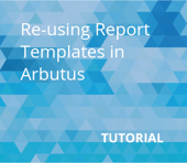 Reusing Report Templates in Arbutus (1)